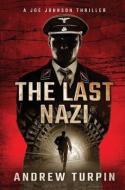 THE LAST NAZI: A JOE JOHNSON THRILLER, B di ANDREW TURPIN edito da LIGHTNING SOURCE UK LTD