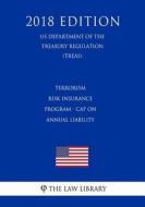 TERRORISM RISK INSURANCE PROGR di The Law Library edito da INDEPENDENTLY PUBLISHED