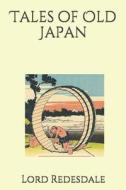 Tales of Old Japan di Lord Redesdale edito da INDEPENDENTLY PUBLISHED