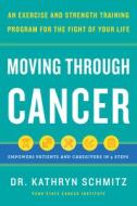 Moving Through Cancer di Kathryn Schmitz edito da Chronicle Books