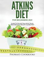 ATKINS DIET FOR BEGINNERS 2021 di Phobiax's Cookbooks edito da Phobiax's Cookbooks
