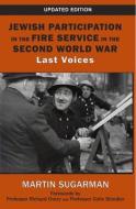 Jewish Participation in the Fire Service in the Second World War: Last Voices di Martin Sugarman edito da VALLENTINE MITCHELL
