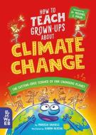 How to Teach Grown-Ups about Climate Change: The Cutting-Edge Science of Our Changing Planet di Patricia Daniels edito da WHAT ON EARTH BOOKS