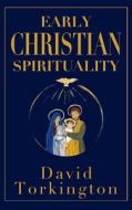 Early Christian Spirituality (Hardback) di David Torkington edito da Mercier Press