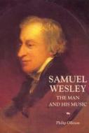 Samuel Wesley: The Man and his Music di Philip Olleson edito da Boydell Press