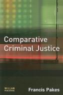 Comparative Criminal Justice di Francis Pakes edito da Willan Publishing (UK)