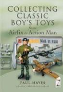 Collecting Classic Boys\' Toys di Paul Hayes edito da Pen & Sword Books Ltd