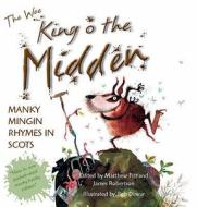 The Wee Book of King O' the Midden di Matthew Fitt, James Robertson edito da Black and White Publishing