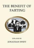 The Benefit Of Farting Explained di Jonathan Swift edito da Oneworld Classics Ltd