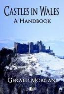 Castles in Wales - A Handbook di Gerald Morgan edito da Y Lolfa