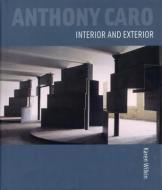 Anthony Caro: Interior and Exterior di Karen Wilkin edito da Lund Humphries