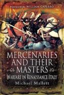 Mercenaries and Their Masters: Warfare in Renaissance Italy di Michael Mallett edito da Pen & Sword Books Ltd
