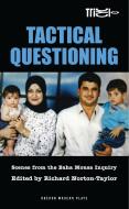 Tactical Questioning: Scenes from the Baha Mousa Inquiry di Richard Norton-Taylor edito da OBERON BOOKS