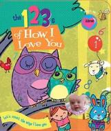 The 123s of How I Love You edito da Smart Kidz Publishing