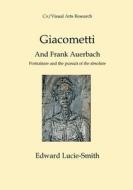 Giacometti and Frank Auerbach di Edward Lucie-Smith edito da Cv Publications