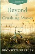 Beyond the Crushing Waves di Bronwen Pratley, Lilly Mirren edito da Black Lab Press