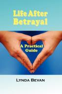 Life After Betrayal di Lynda Bevan edito da Loving Healing Press