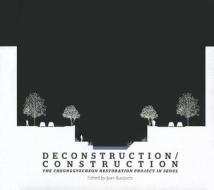 Deconstruction / Construction - The Cheonggyecheon  Restoration Project in Seoul di Joan Busquets edito da Harvard University Press