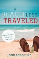 A Beach Less Traveled: From Corporate Chaos to Flip-Flop Perfumer di John F. Berglund edito da EMERALD BOOK CO