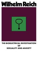 The Bioelectrical Investigation of Sexuality and Anxiety di Wilhelm Reich edito da WRM PRESS