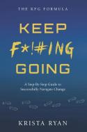Keep F*!#ing Going di Krista Ryan edito da Clovercroft Publishing