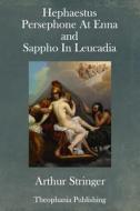 Hephaestus, Persephone at Enna and Sappho in Leucadia di Arthur Stringer edito da Createspace Independent Publishing Platform