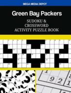 Green Bay Packers Sudoku and Crossword Activity Puzzle Book di Mega Media Depot edito da Createspace Independent Publishing Platform