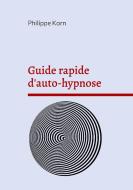 Guide rapide d'auto-hypnose di Philippe Korn edito da Books on Demand