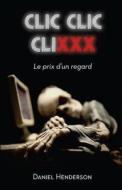 CLIC, CLIC, CLIXXX: Le Prix D'Un Regard di Daniel Henderson edito da Editions Cruciforme