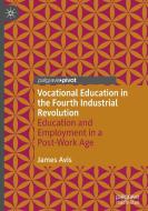 Vocational Education in the Fourth Industrial Revolution di James Avis edito da Springer International Publishing