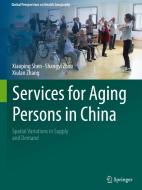 Services for Aging Persons in China di Xiaoping Shen, Xiulan Zhang, Shangyi Zhou edito da Springer International Publishing