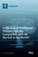 Is the God of Traditional Theism Logically Compatible with All the Evil in the World? edito da MDPI AG