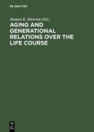 Aging and Generational Relations Over the Life Course: A Historical and Cross-Cultural Perspective edito da Walter de Gruyter