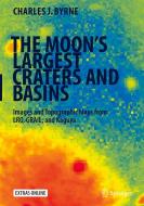The Moon's Largest Craters And Basins di Charles J. Byrne edito da Springer International Publishing Ag