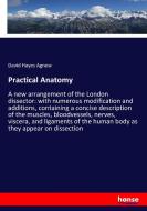 Practical Anatomy di David Hayes Agnew edito da hansebooks