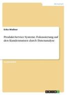 Produkt-Service Systeme. Fokussierung auf den Kundennutzen durch Datenanalyse di Erika Wießner edito da GRIN Verlag