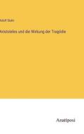 Aristoteles und die Wirkung der Tragödie di Adolf Stahr edito da Anatiposi Verlag