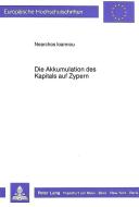 Die Akkumulation des Kapitals auf Zypern di Nearchos Ioannou edito da Lang, Peter GmbH
