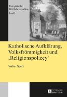Katholische Aufklärung, Volksfrömmigkeit und «Religionspolicey» di Volker Speth edito da Lang, Peter GmbH