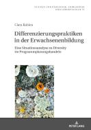 DIFFERENZIERUNGSPRAKTIKEN DER ERWACHSEH di Clara Kuhlen edito da PETER LANG AG