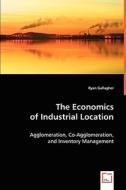 The Economics of Industrial Location di Ryan Gallagher edito da VDM Verlag Dr. Müller e.K.
