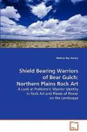 Shield Bearing Warriors of Bear Gulch: NorthernPlains Rock Art di Melissa Ray Gentry edito da VDM Verlag Dr. Müller e.K.
