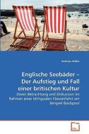 Englische Seebäder - Der Aufstieg und Fall einer britischen Kultur di Andreas Arbter edito da VDM Verlag Dr. Müller e.K.