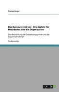 Das Burnoutsyndrom - Eine Gefahr für Mitarbeiter und die Organisation di Thomas Berger edito da GRIN Verlag