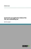 Systematic Non-application Fields Of The Flat Rate Withholding Tax di Andreas Laux edito da Grin Publishing