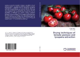 Drying techniques of tomato pomace and lycopene extraction di Sanjay Akbari, D. C. Joshi edito da LAP Lambert Academic Publishing