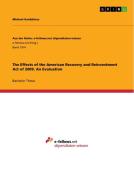 The Effects of the American Recovery and Reinvestment Act of 2009. An Evaluation di Michael Kardalinos edito da GRIN Publishing