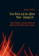 Eine Reise auf das offene Meer- dialogisch- di Werner Schütze edito da Books on Demand