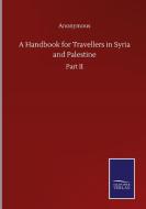 A Handbook for Travellers in Syria and Palestine di Anonymous edito da Salzwasser-Verlag GmbH
