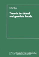 Theorie der Moral und gerechte Praxis di Detlef Garz edito da Deutscher Universitätsverlag